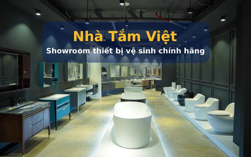 Nhà Tắm Việt – Địa điểm bán thiết bị vệ sinh chính hãng giá tốt