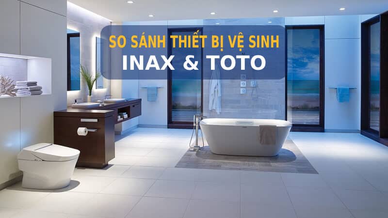 So sánh thiết bị vệ sinh Inax và Toto: Nên chọn hãng nào?