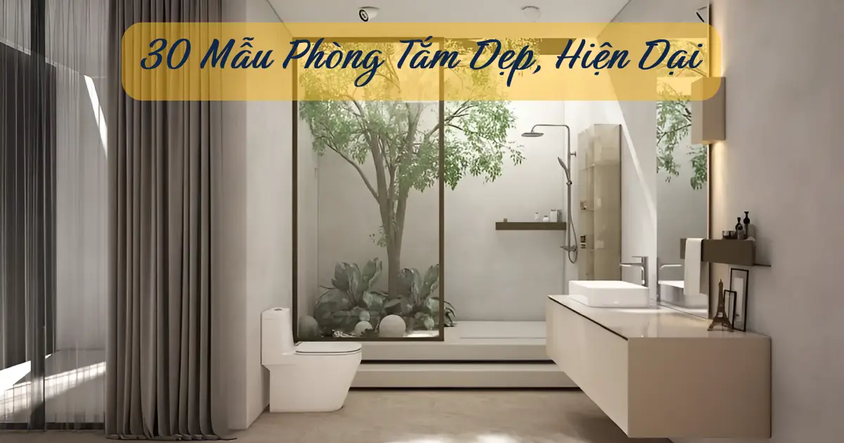 30 Mẫu Phòng Tắm Đẹp, Hiện Đại, Xu Hướng 2025 – 2026