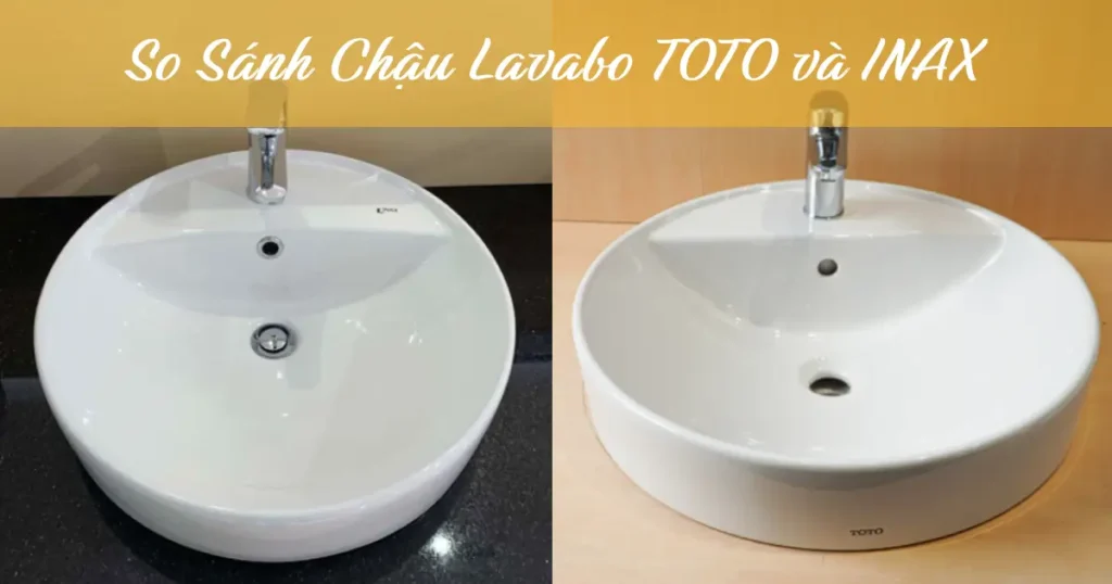 So sánh chậu lavabo Toto và Inax: Nên chọn mua hãng nào?