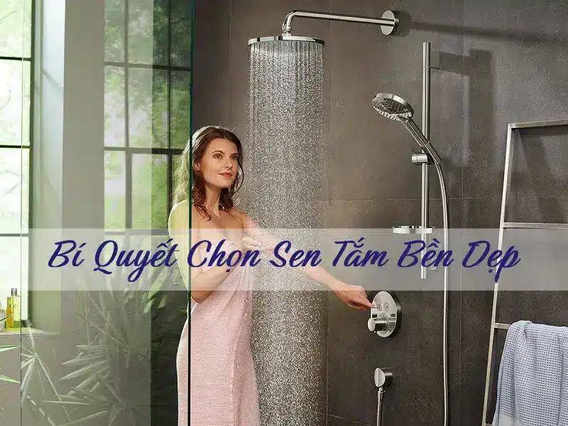Bí quyết chọn sen tắm bền và tiết kiệm nước cho phòng tắm hiện đại