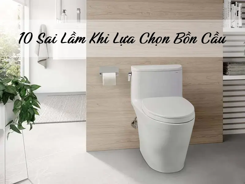 10 sai lầm khi chọn bồn cầu cho nhà mới mà 90% gia đình Việt đều mắc phải