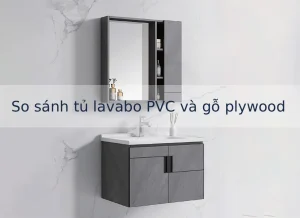 So Sánh Tủ Lavabo Pvc Và Tủ Lavabo Gỗ Plywood, Nên Chọn Loại Nào?